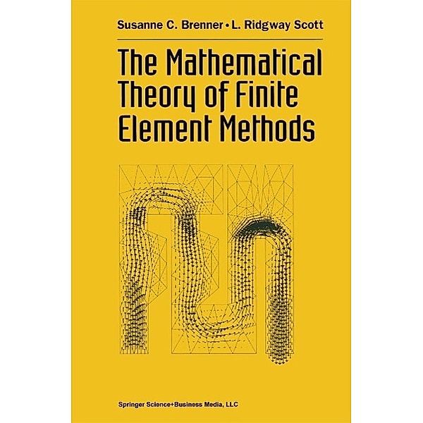 The Mathematical Theory of Finite Element Methods / Texts in Applied Mathematics Bd.15, Susanne Brenner, L. Ridgway Scott