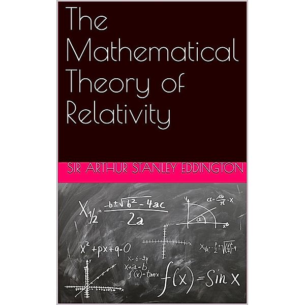 The Mathematical Theory of Relativity, Sir Arthur Stanley Eddington