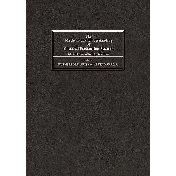 The Mathematical Understanding of Chemical Engineering Systems, Neal R. Amundson