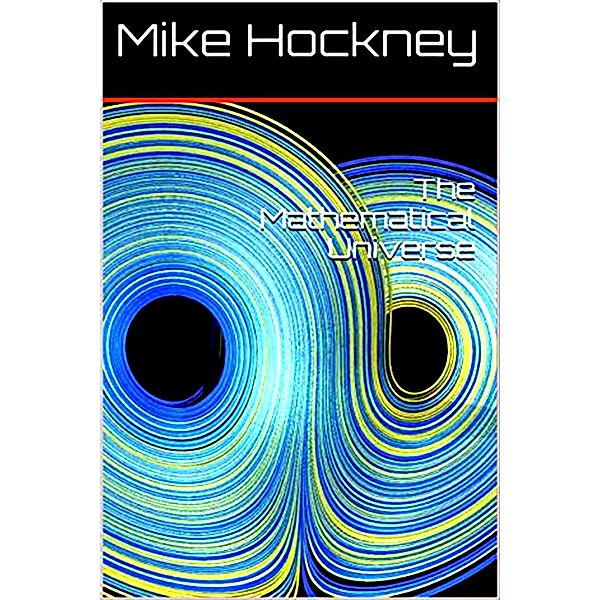 The Mathematical Universe (Ontology of Mathematics Series, #1) / Ontology of Mathematics Series, Mike Hockney