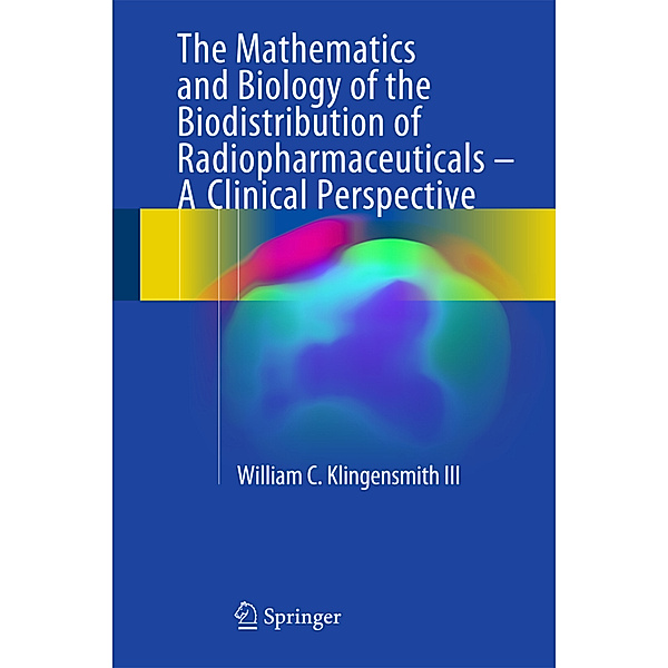 The Mathematics and Biology of the Biodistribution of Radiopharmaceuticals, William C Klingensmith III