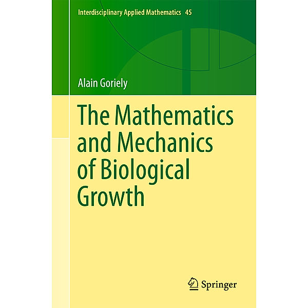 The Mathematics and Mechanics of Biological Growth, Alain Goriely