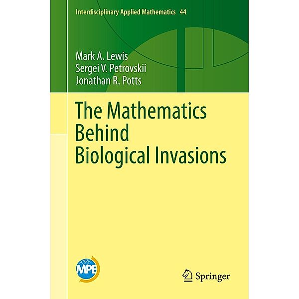 The Mathematics Behind Biological Invasions / Interdisciplinary Applied Mathematics Bd.44, Mark A. Lewis, Sergei V. Petrovskii, Jonathan R. Potts