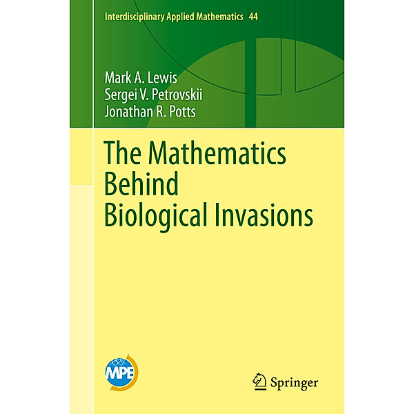 The Mathematics Behind Biological Invasions, Mark A. Lewis, Sergei V. Petrovskii, Jonathan R. Potts