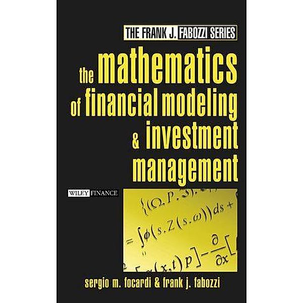 The Mathematics of Financial Modeling and Investment Management, Sergio M. Focardi, Frank J. Fabozzi