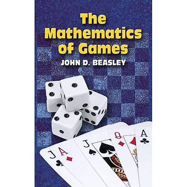 The Mathematics of Games / Dover Books on Mathematics, John D. Beasley