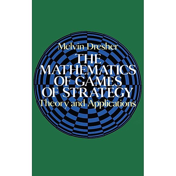 The Mathematics of Games of Strategy / Dover Books on Mathematics, Melvin Dresher