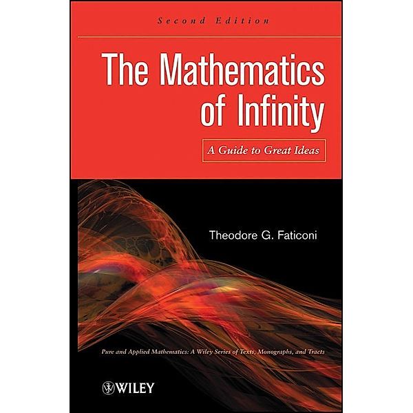 The Mathematics of Infinity / Wiley Series in Pure and Applied Mathematics, Theodore G. Faticoni