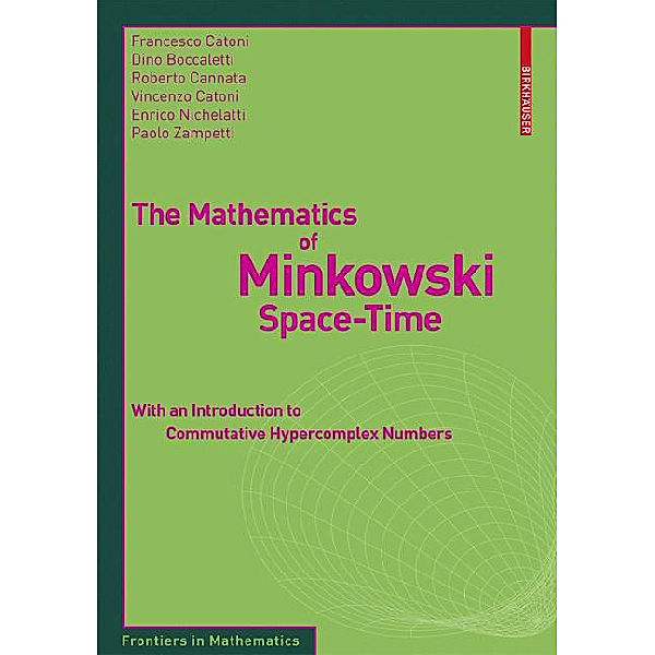 The Mathematics of Minkowski Space-Time, Francesco Catoni, Dino Boccaletti, Paolo Zampetti, Vincenzo Catoni, Enrico Nichelatti, Roberto Cannata