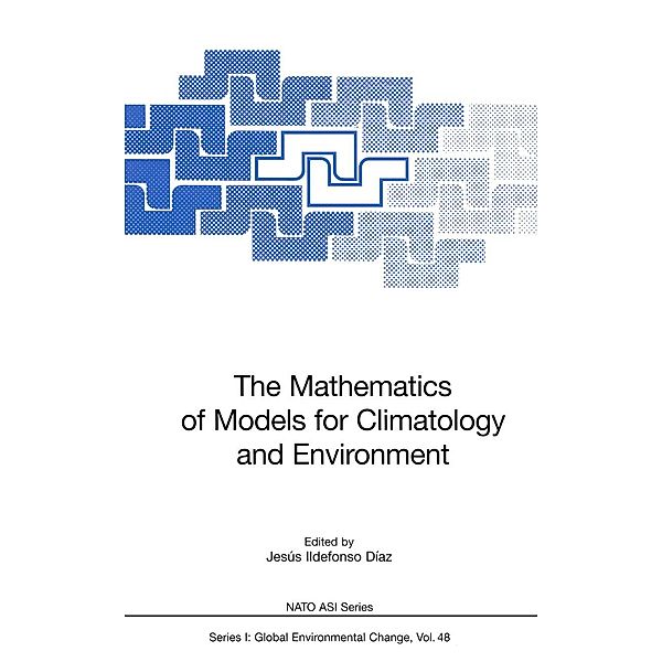 The Mathematics of Models for Climatology and Environment / Nato ASI Subseries I: Bd.48