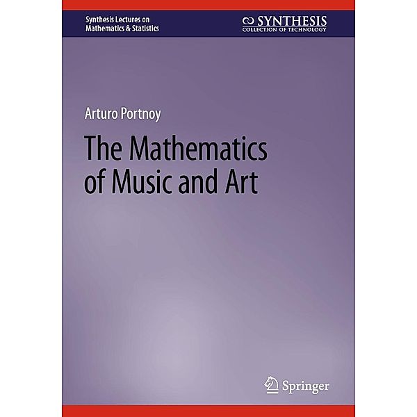 The Mathematics of Music and Art / Synthesis Lectures on Mathematics & Statistics, Arturo Portnoy