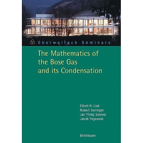 The Mathematics of the Bose Gas and its Condensation, Elliott H. Lieb, Robert Seiringer, Jan Philip Solovej