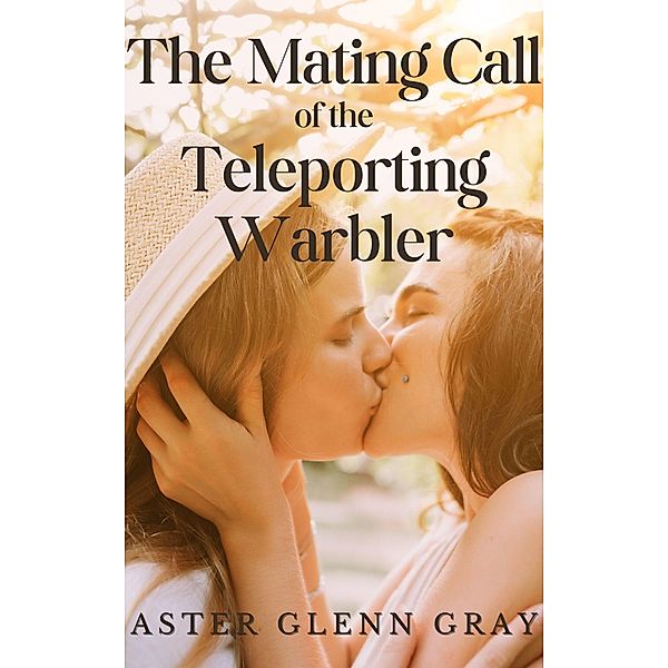 The Mating Call of the Teleporting Warbler, Aster Glenn Gray