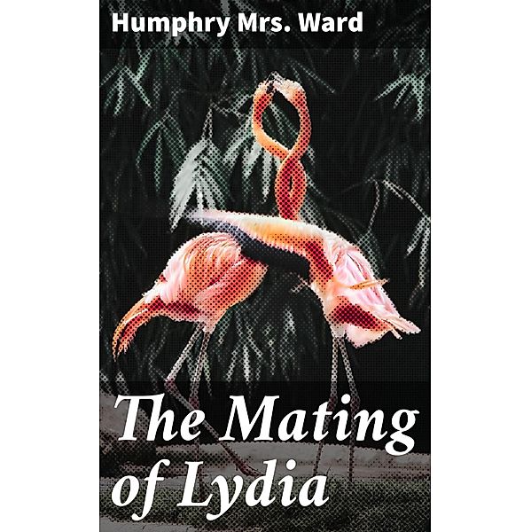 The Mating of Lydia, Humphry Ward