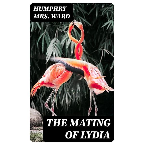 The Mating of Lydia, Humphry Ward