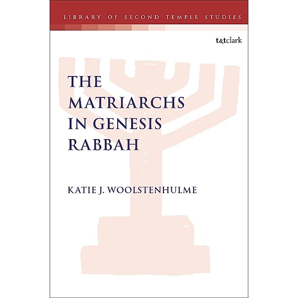 The Matriarchs in Genesis Rabbah, Katie J. Woolstenhulme