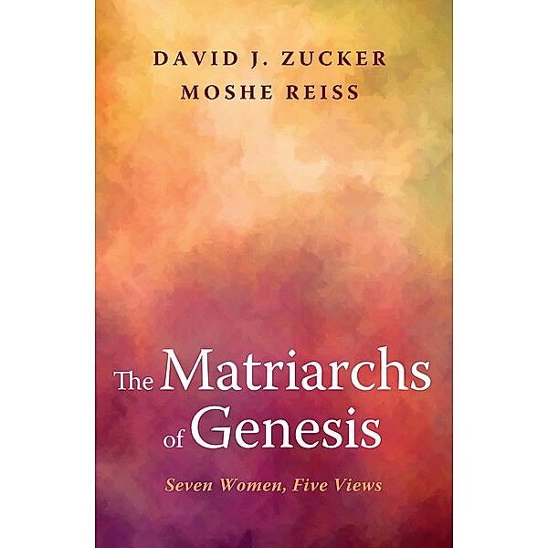 The Matriarchs of Genesis, David J. Zucker, Moshe Reiss