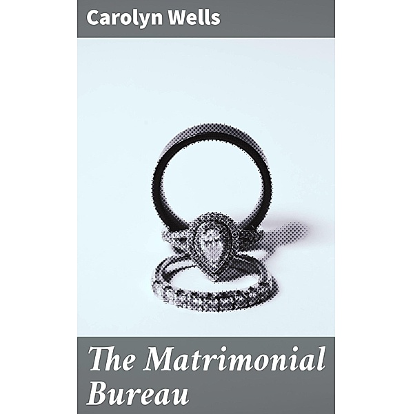 The Matrimonial Bureau, Carolyn Wells