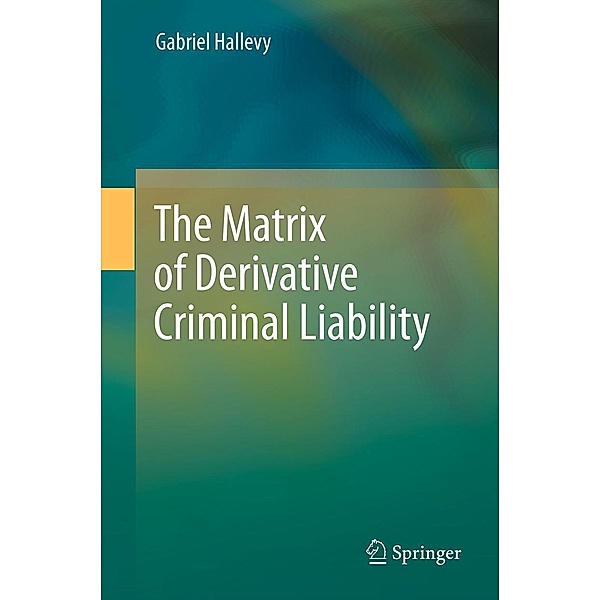 The Matrix of Derivative Criminal Liability, Gabriel Hallevy