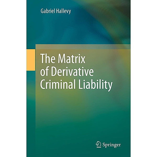 The Matrix of Derivative Criminal Liability, Gabriel Hallevy