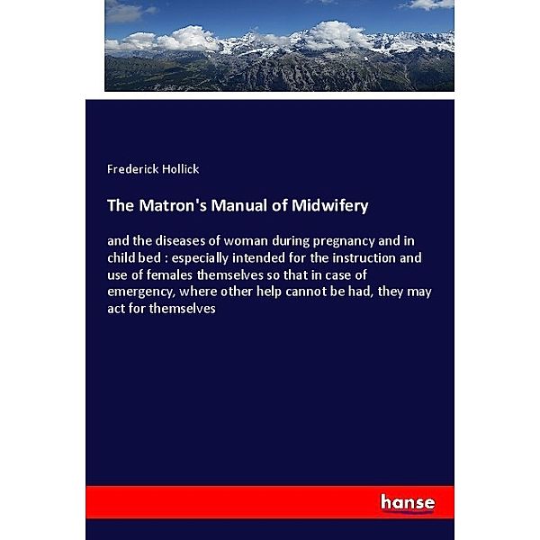 The Matron's Manual of Midwifery, Frederick Hollick