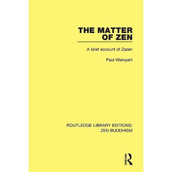 The Matter of Zen / Routledge Library Editions: Zen Buddhism, Paul Wienpahl