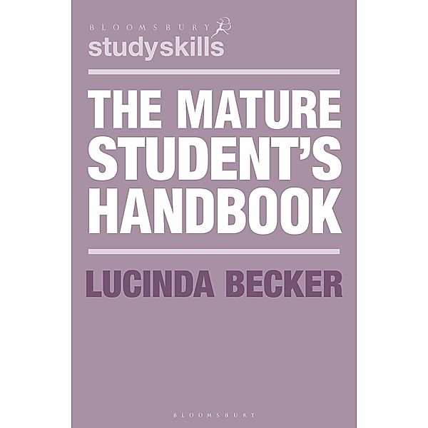 The Mature Student's Handbook / Bloomsbury Study Skills, Lucinda Becker