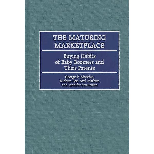 The Maturing Marketplace, Euehun Lee, Anil Mathur, George Moschis, Jennifer Strautman