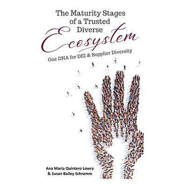 THE MATURITY STAGES OF A TRUSTED DIVERSE ECOSYSTEM, Ana Maria Lowry, Susan Schramm