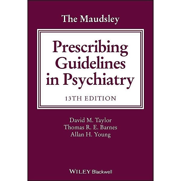 The Maudsley Prescribing Guidelines in Psychiatry, David M. Taylor, Thomas R. E. Barnes, Allan H. Young