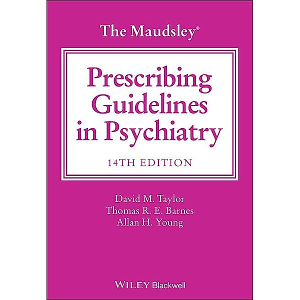 The Maudsley Prescribing Guidelines in Psychiatry, David M. Taylor, Thomas R. E. Barnes, Allan H. Young