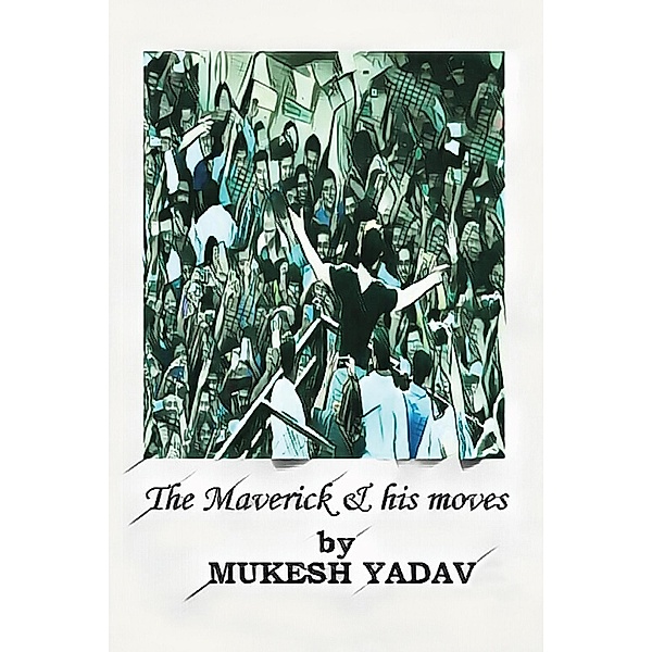 The Maverick and His Moves, Mukesh Yadav