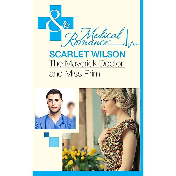 The Maverick Doctor and Miss Prim (Mills & Boon Medical) (Rebels with a Cause, Book 1), Scarlet Wilson