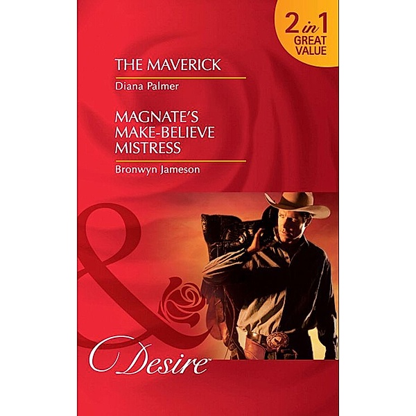 The Maverick / Magnate's Make-Believe Mistress: The Maverick / Magnate's Make-Believe Mistress (Mills & Boon Desire), Diana Palmer, Bronwyn Jameson