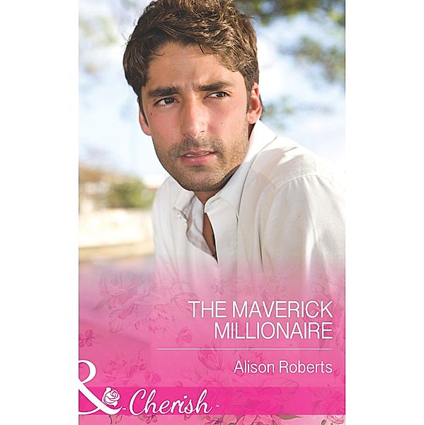 The Maverick Millionaire (Mills & Boon Cherish) (The Logan Twins, Book 2), Alison Roberts