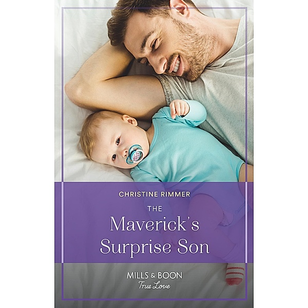 The Maverick's Surprise Son (Montana Mavericks: Lassoing Love, Book 1) (Mills & Boon True Love), Christine Rimmer