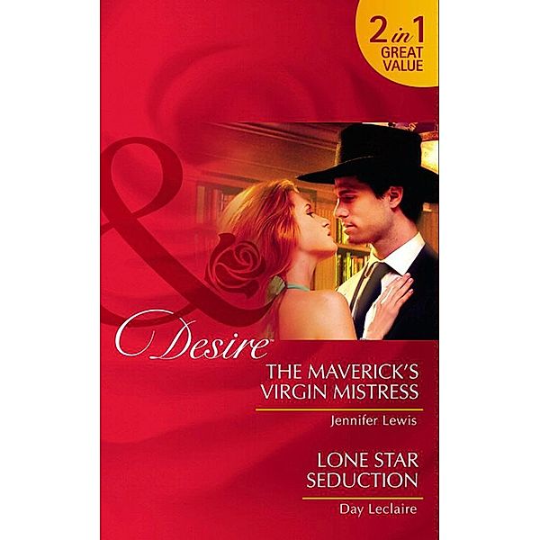 The Maverick's Virgin Mistress / Lone Star Seduction: The Maverick's Virgin Mistress (The Millionaire's Club) / Lone Star Seduction (Mills & Boon Desire), Jennifer Lewis, Day Leclaire
