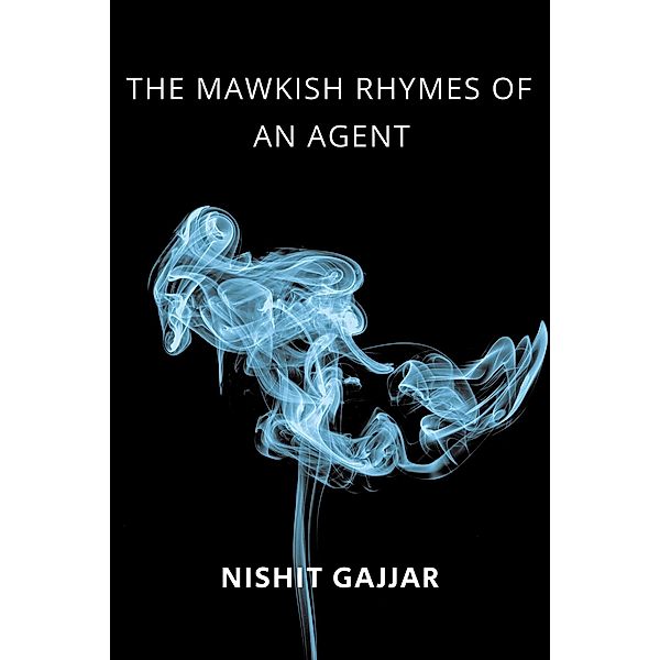 The Mawkish Rhymes Of An Agent, Nishit Gajjar