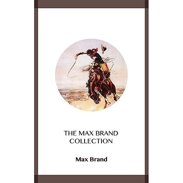 The Max Brand Collection, Max Brand