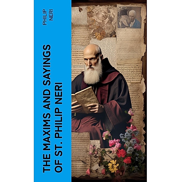 The Maxims and Sayings of St. Philip Neri, Philip Neri