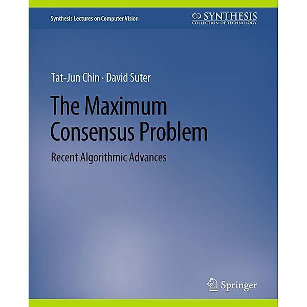 The Maximum Consensus Problem / Synthesis Lectures on Computer Vision, Tat-Jun Chin, David Suter
