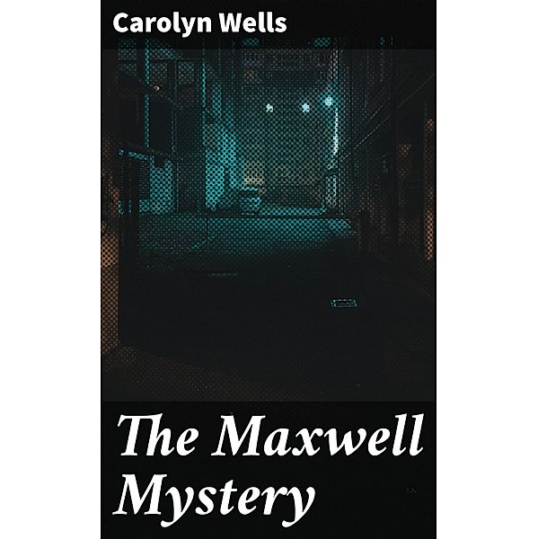 The Maxwell Mystery, Carolyn Wells