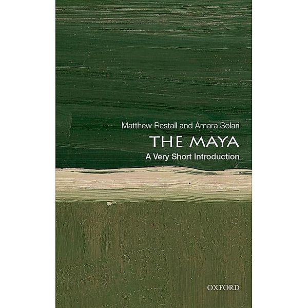 The Maya: A Very Short Introduction, Matthew Restall, Amara Solari