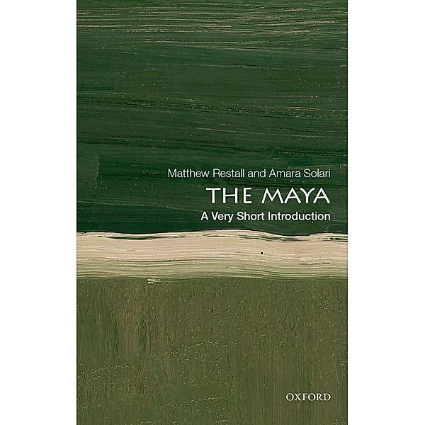 The Maya: A Very Short Introduction / Very Short Introductions, Matthew Restall, Amara Solari