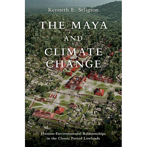 The Maya and Climate Change, Kenneth E. Seligson