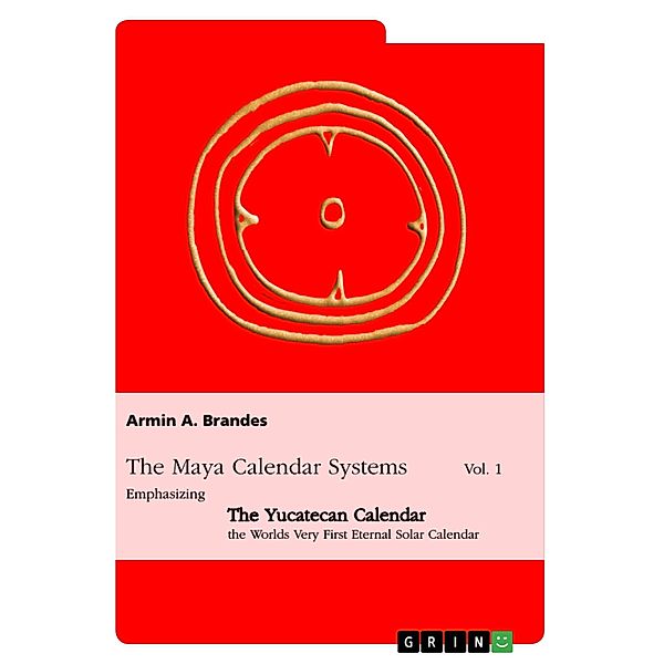 The Maya Calendar Systems Vol. 1, Armin A. Brandes