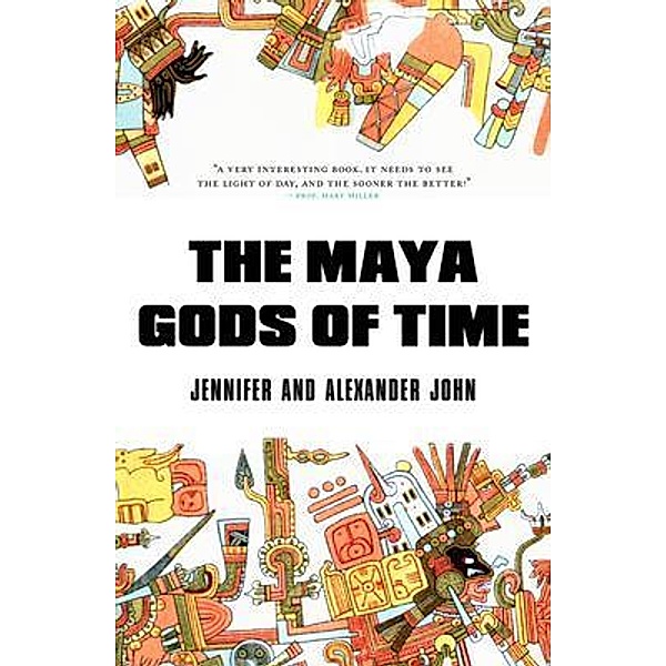 The Maya Gods of Time, Jennifer John, Alexander John