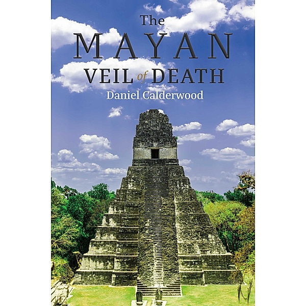 The Mayan Veil of Death, Daniel Calderwood