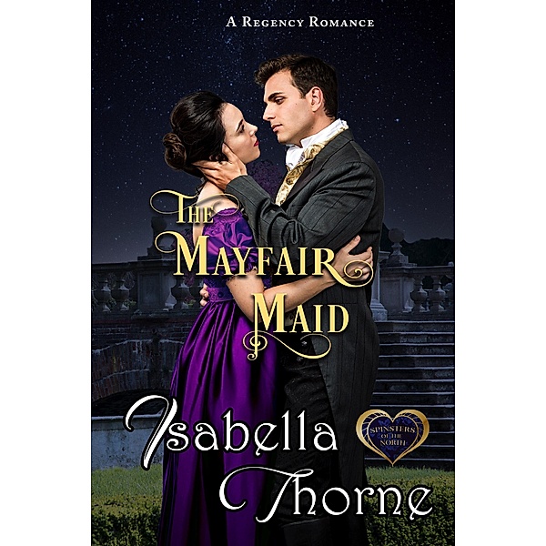 The Mayfair Maid (Spinsters of the North, #2) / Spinsters of the North, Isabella Thorne