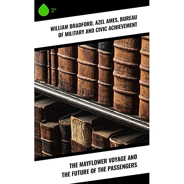 The Mayflower Voyage and the Future of the Passengers, William Bradford, Azel Ames, Bureau of Military and Civic Achievement